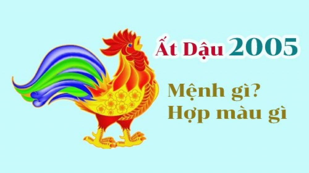 Sinh năm Ất Dậu 2005 mệnh gì? Hợp màu nào?