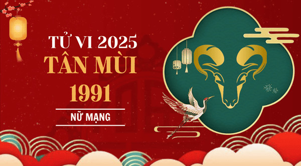 Tổng quan về tử vi 2025 cho nữ mạng Tân Mùi 1991
