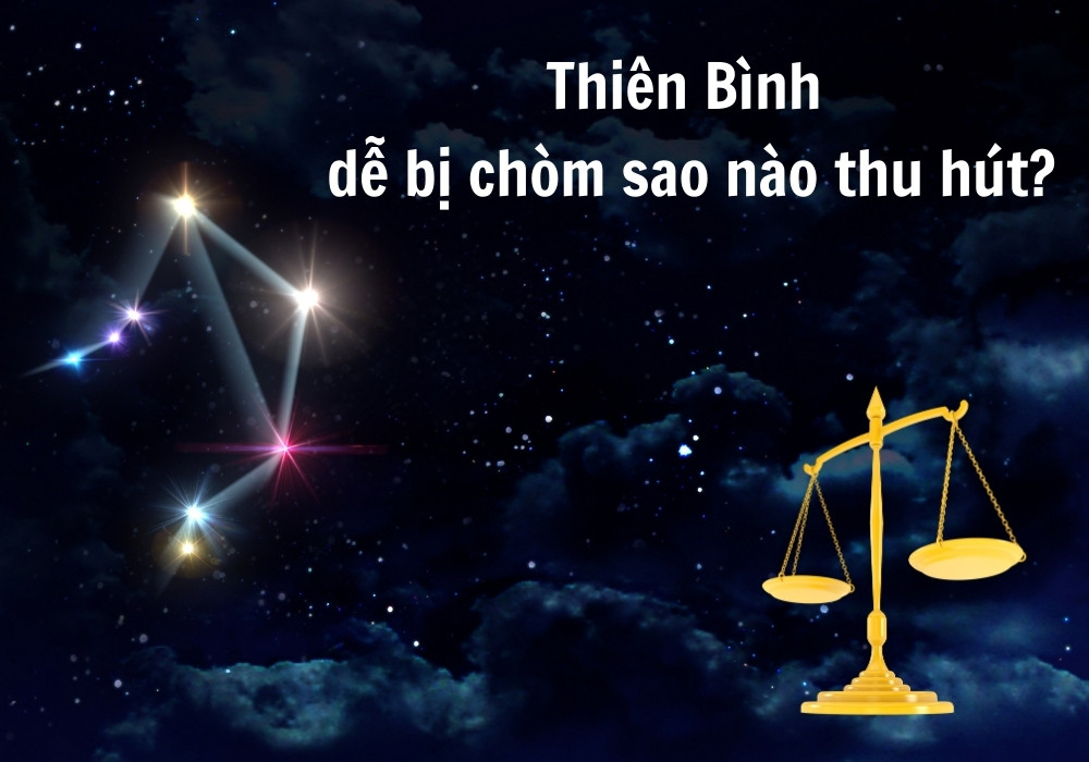 Thiên Bình dễ bị chòm sao nào thu hút?
